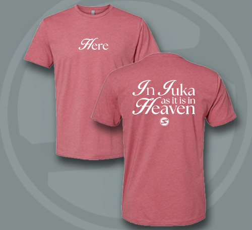 Here / In Iuka as it is in Heaven Tee